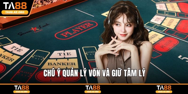 Chú ý quản lý vốn và giữ tâm lý