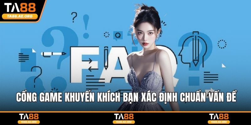 Cổng game khuyến khích bạn xác định chuẩn vấn đề