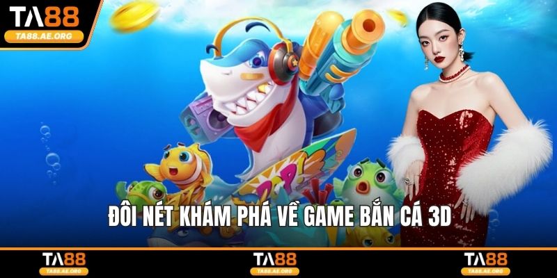 Đôi nét khám phá về game bắn cá 3D