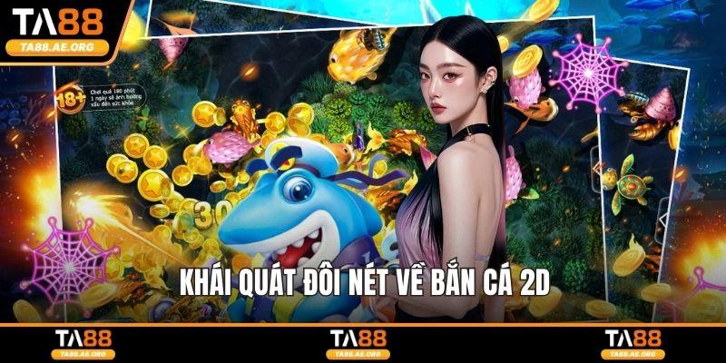Khái quát đôi nét về bắn cá 2D