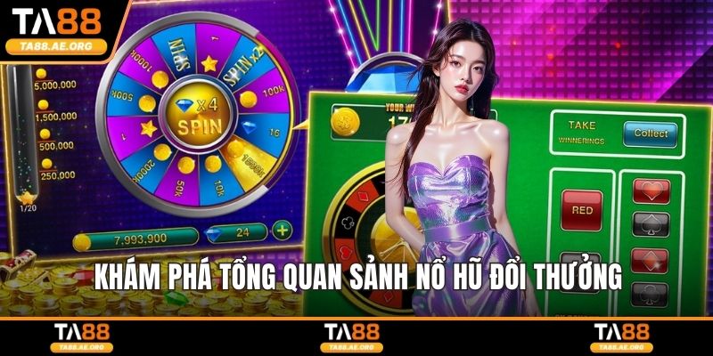 Khám phá tổng quan sảnh nổ hũ đổi thưởng