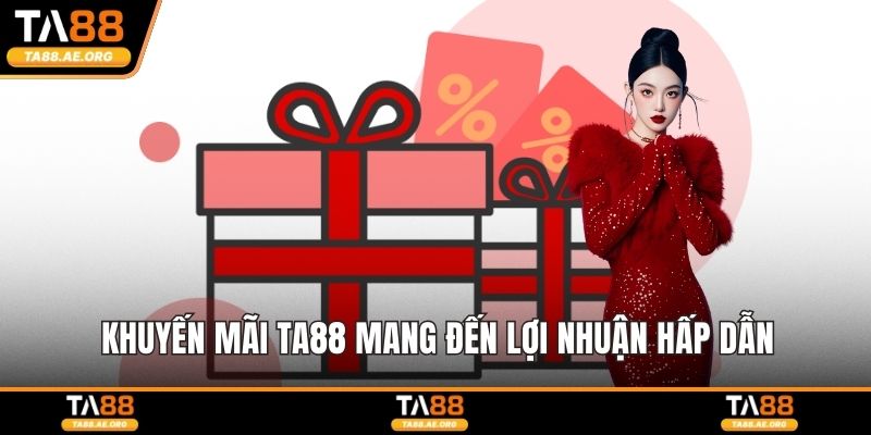 Khuyến mãi TA88 mang đến lợi nhuận hấp dẫn