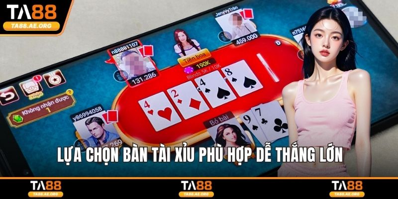 Lựa chọn bàn tài xỉu phù hợp dễ thắng lớn