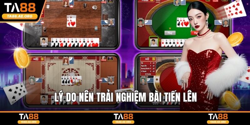 Lý do nên trải nghiệm bài tiến lên