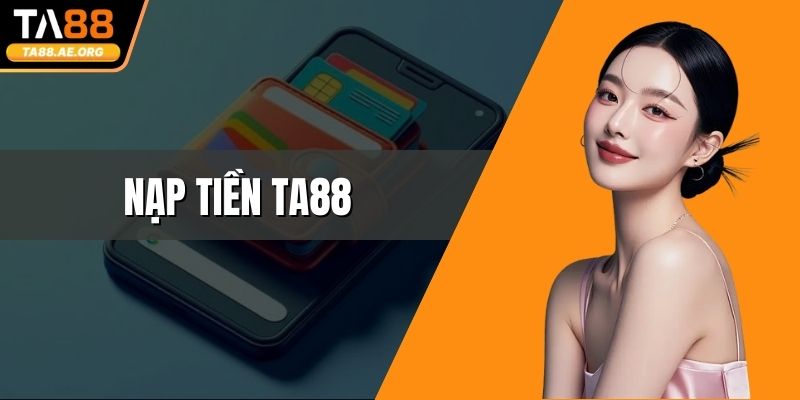 Nạp Tiền TA88 - Quy Trình Cực Nhanh Với Các Ưu Đãi Hấp Dẫn