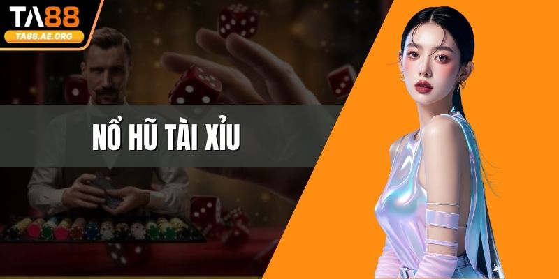 Nổ Hũ Tài Xỉu - Trải Nghiệm Hấp Dẫn Nhờ Luật Chơi Đơn Giản