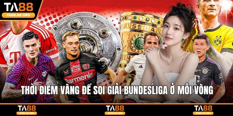 Thời điểm vàng để soi giải Bundesliga ở mỗi vòng
