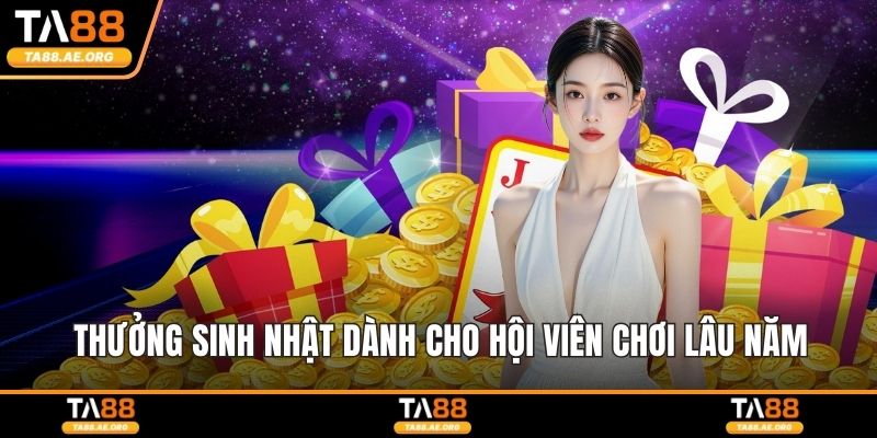 Thưởng sinh nhật dành cho hội viên chơi lâu năm