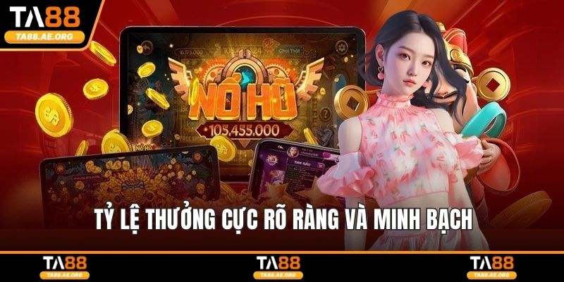 Tỷ lệ thưởng cực rõ ràng và minh bạch