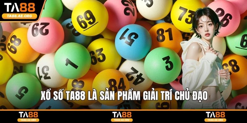 Xổ số TA88 là sản phẩm giải trí chủ đạo